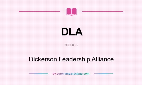 What does DLA mean? It stands for Dickerson Leadership Alliance