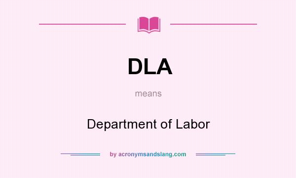 What does DLA mean? It stands for Department of Labor