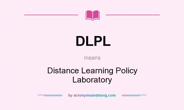 What does DLPL mean? It stands for Distance Learning Policy Laboratory