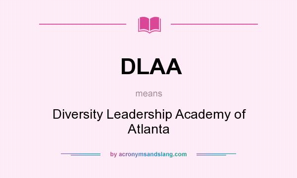 What does DLAA mean? It stands for Diversity Leadership Academy of Atlanta