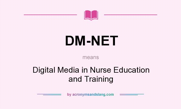 What does DM-NET mean? It stands for Digital Media in Nurse Education and Training