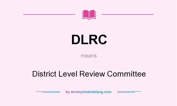 What does DLRC mean? It stands for District Level Review Committee