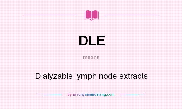 What does DLE mean? It stands for Dialyzable lymph node extracts