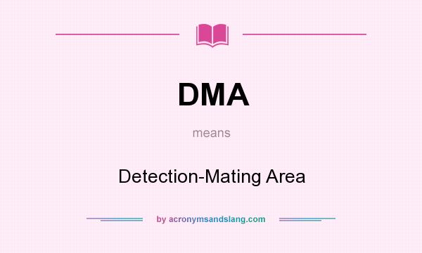 What does DMA mean? It stands for Detection-Mating Area