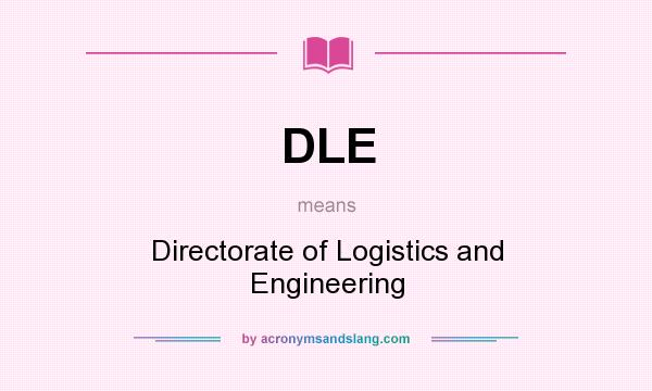 What does DLE mean? It stands for Directorate of Logistics and Engineering