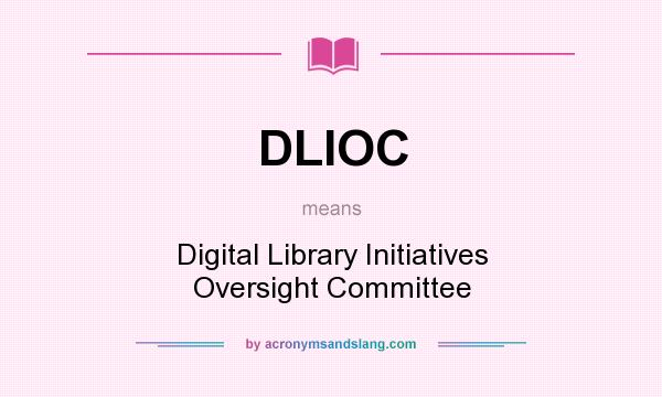 What does DLIOC mean? It stands for Digital Library Initiatives Oversight Committee