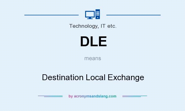 What does DLE mean? It stands for Destination Local Exchange
