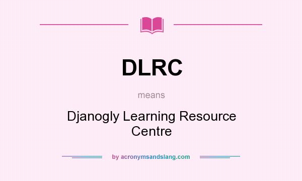 What does DLRC mean? It stands for Djanogly Learning Resource Centre