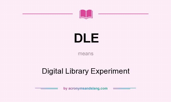 What does DLE mean? It stands for Digital Library Experiment