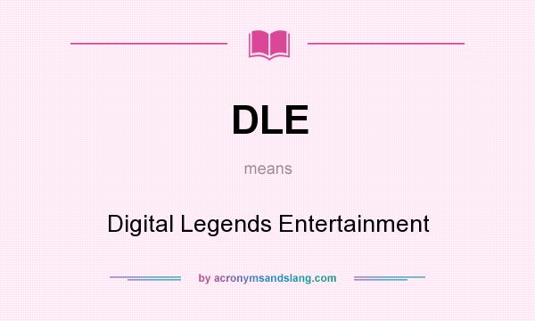 What does DLE mean? It stands for Digital Legends Entertainment