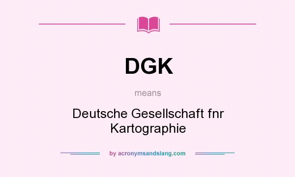 What does DGK mean? It stands for Deutsche Gesellschaft fnr Kartographie