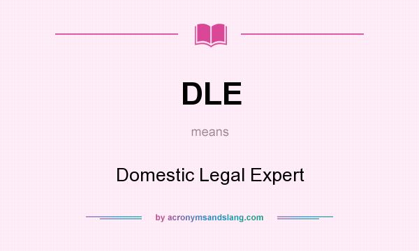 What does DLE mean? It stands for Domestic Legal Expert