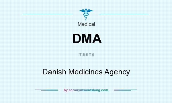 What does DMA mean? It stands for Danish Medicines Agency
