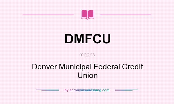 What does DMFCU mean? It stands for Denver Municipal Federal Credit Union
