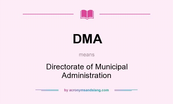 What does DMA mean? It stands for Directorate of Municipal Administration