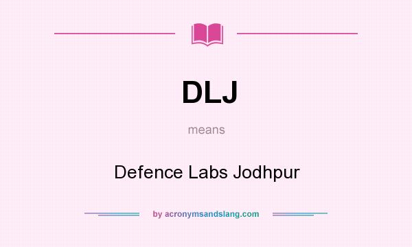 What does DLJ mean? It stands for Defence Labs Jodhpur