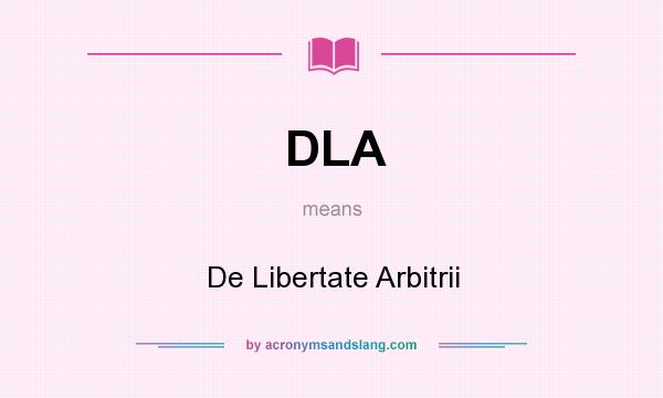 What does DLA mean? It stands for De Libertate Arbitrii