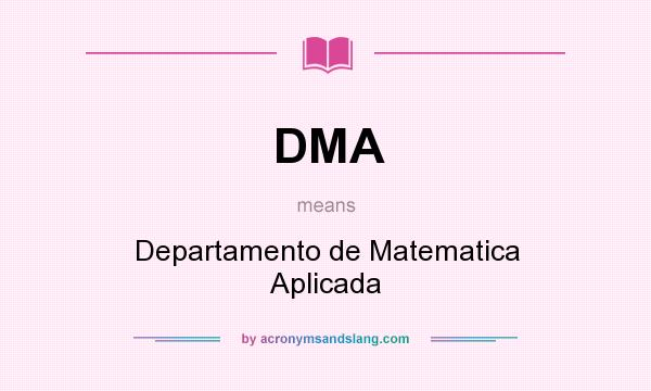 What does DMA mean? It stands for Departamento de Matematica Aplicada