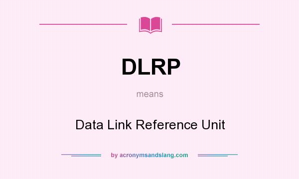What does DLRP mean? It stands for Data Link Reference Unit