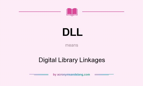 What does DLL mean? It stands for Digital Library Linkages