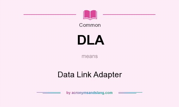 What does DLA mean? It stands for Data Link Adapter