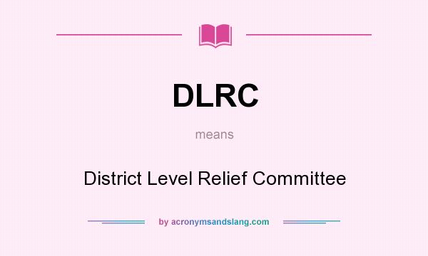 What does DLRC mean? It stands for District Level Relief Committee