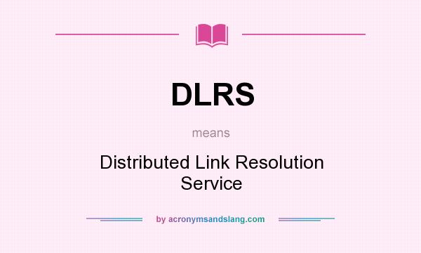 What does DLRS mean? It stands for Distributed Link Resolution Service