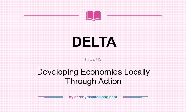 What does DELTA mean? It stands for Developing Economies Locally Through Action