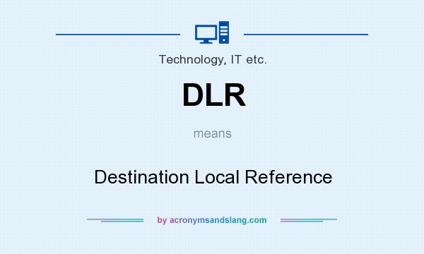What does DLR mean? It stands for Destination Local Reference