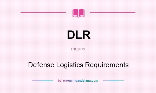What does DLR mean? It stands for Defense Logistics Requirements