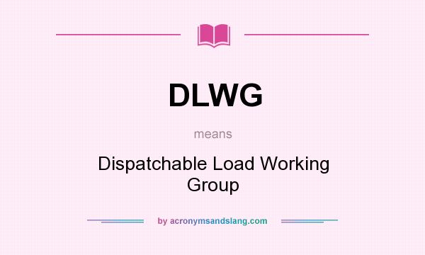 What does DLWG mean? It stands for Dispatchable Load Working Group