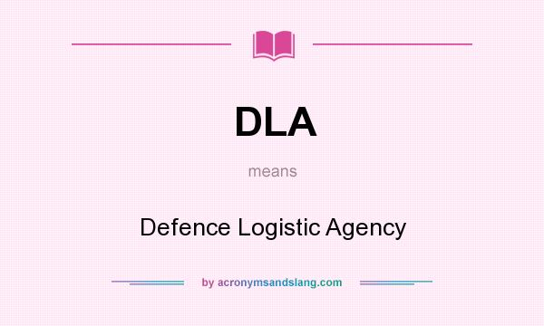 What does DLA mean? It stands for Defence Logistic Agency