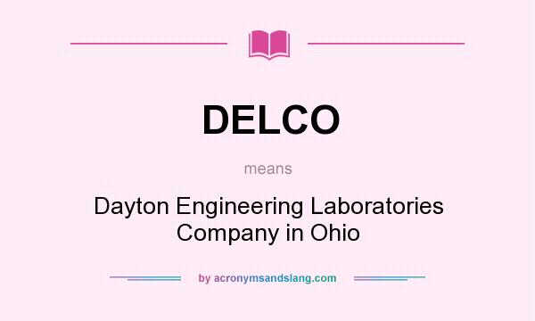 What does DELCO mean? It stands for Dayton Engineering Laboratories Company in Ohio