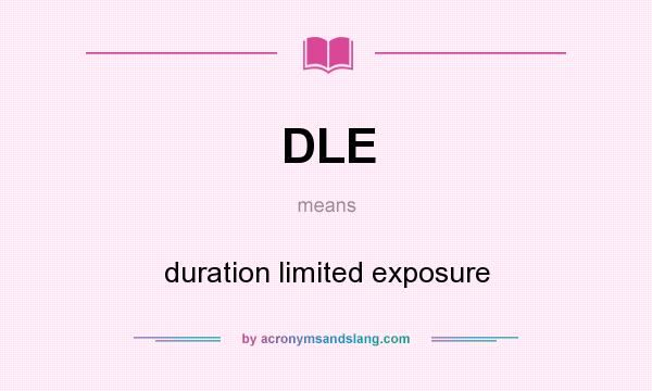 What does DLE mean? It stands for duration limited exposure