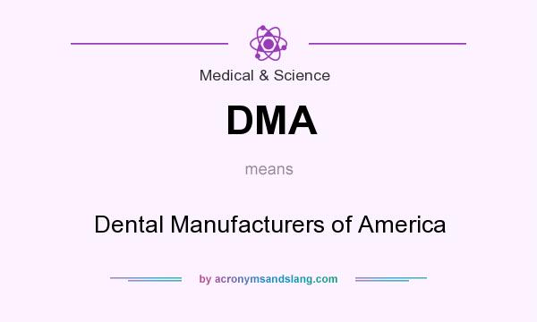 What does DMA mean? It stands for Dental Manufacturers of America