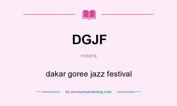 What does DGJF mean? It stands for dakar goree jazz festival