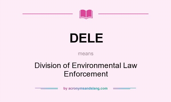 What does DELE mean? It stands for Division of Environmental Law Enforcement