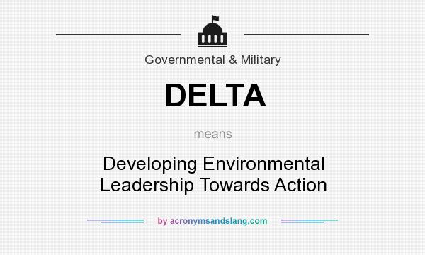 What does DELTA mean? It stands for Developing Environmental Leadership Towards Action