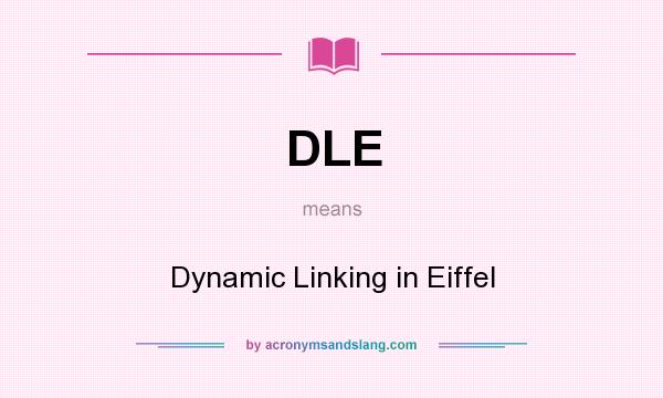 What does DLE mean? It stands for Dynamic Linking in Eiffel