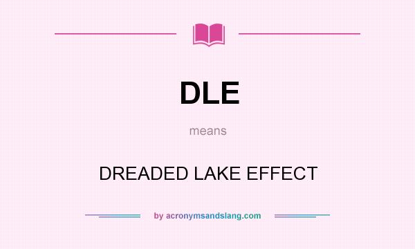 What does DLE mean? It stands for DREADED LAKE EFFECT