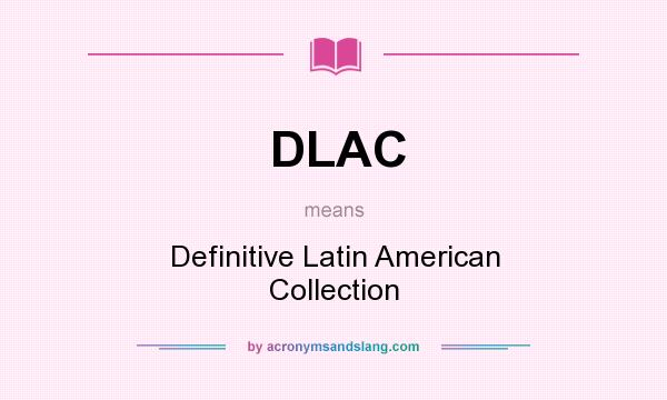 What does DLAC mean? It stands for Definitive Latin American Collection