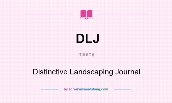 What does DLJ mean? It stands for Distinctive Landscaping Journal