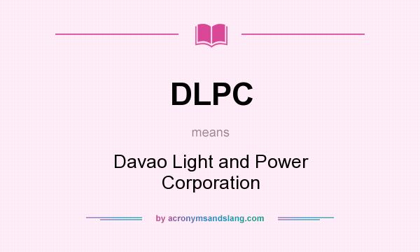 What does DLPC mean? It stands for Davao Light and Power Corporation