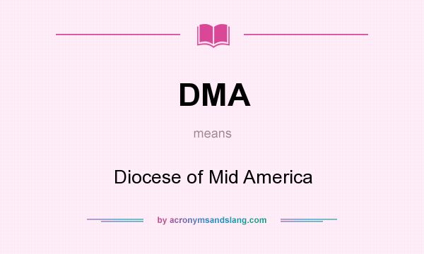 What does DMA mean? It stands for Diocese of Mid America