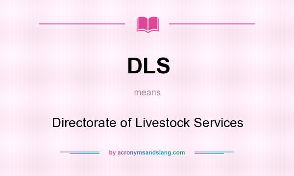 What does DLS mean? It stands for Directorate of Livestock Services