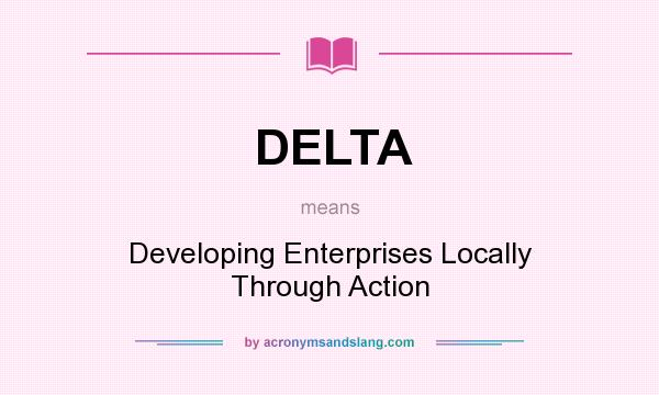 What does DELTA mean? It stands for Developing Enterprises Locally Through Action