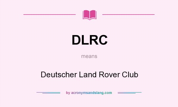 What does DLRC mean? It stands for Deutscher Land Rover Club