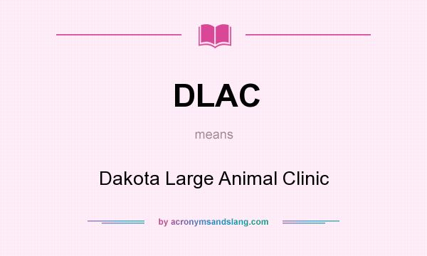 What does DLAC mean? It stands for Dakota Large Animal Clinic