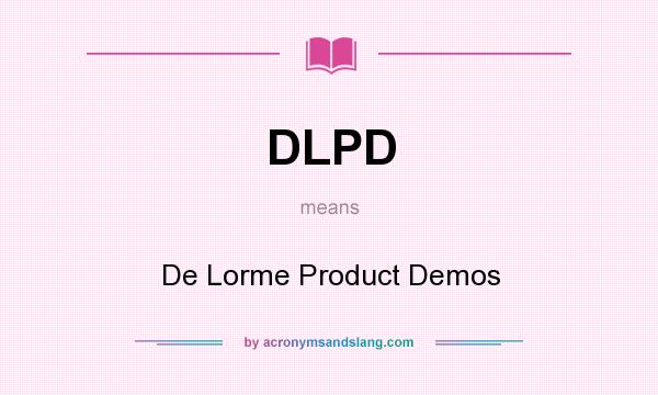 What does DLPD mean? It stands for De Lorme Product Demos