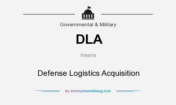 What does DLA mean? It stands for Defense Logistics Acquisition